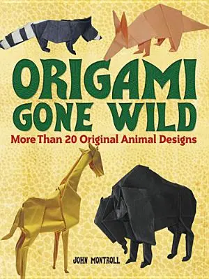 Origami Gone Wild: Több mint 20 eredeti állatmintázat - Origami Gone Wild: More Than 20 Original Animal Designs