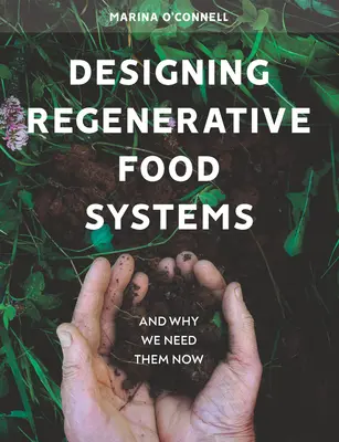 A regeneratív élelmezési rendszerek tervezése - és hogy miért van rájuk most szükségünk - Designing Regenerative Food Systems - And Why We Need Them Now