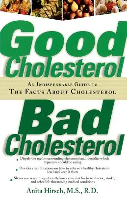 Jó koleszterin, rossz koleszterin: Nélkülözhetetlen útmutató a koleszterinszint tényeiről - Good Cholesterol, Bad Cholesterol: An Indispensable Guide to the Facts about Cholesterol