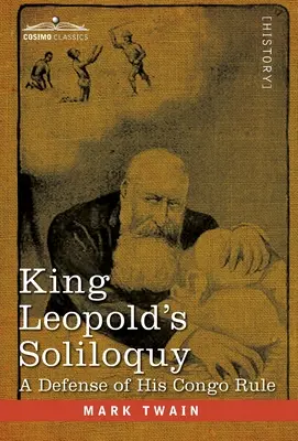 Leopold király monológja: Kongói uralmának védelme - King Leopold's Soliloquy: A Defense of his Congo Rule