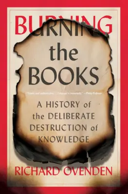 Burning the Books: A tudás szándékos elpusztításának története - Burning the Books: A History of the Deliberate Destruction of Knowledge