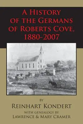 A Roberts Cove-i németek története, 1880-2007 - A History of the Germans of Roberts Cove, 1880-2007