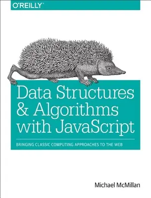 Adatszerkezetek és algoritmusok JavaScript segítségével: A klasszikus számítástechnikai megközelítések webes alkalmazása - Data Structures and Algorithms with JavaScript: Bringing Classic Computing Approaches to the Web