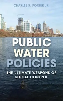 Közüzemi vízpolitikák: A társadalmi ellenőrzés végső fegyverei - Public Water Policies: The Ultimate Weapons of Social Control