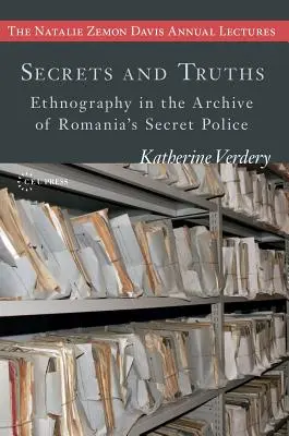 Titkok és igazságok: Néprajz a román titkosrendőrség archívumában - Secrets and Truths: Ethnography in the Archive of Romania's Secret Police