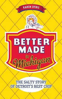 Better Made in Michigan: A legjobb detroiti chipek sós története - Better Made in Michigan: The Salty Story of Detroit S Best Chip