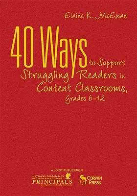 40 módszer a nehézségekkel küzdő olvasók támogatására a tanítási órákon, 6-12. évfolyam - 40 Ways to Support Struggling Readers in Content Classrooms, Grades 6-12