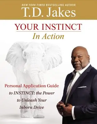 Az ösztöneid a tettek mezején: Személyes alkalmazási útmutató az Ösztönhöz: A veleszületett hajtóerő felszabadításának ereje - Your Instinct in Action: A Personal Application Guide to Instinct: The Power to Unleash Your Inborn Drive