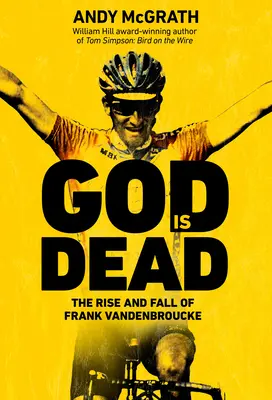 Isten halott: Frank Vandenbroucke, a kerékpársport nagy elpazarolt tehetsége felemelkedése és bukása - God Is Dead: The Rise and Fall of Frank Vandenbroucke, Cycling's Great Wasted Talent