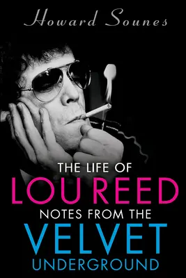 Lou Reed élete: Feljegyzések a Velvet Undergroundtól - The Life of Lou Reed: Notes from the Velvet Underground