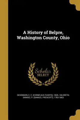 Belpre, Washington megye, Ohio története (Dickinson C. E. (Cornelius Evarts) 183) - A History of Belpre, Washington County, Ohio (Dickinson C. E. (Cornelius Evarts) 183)