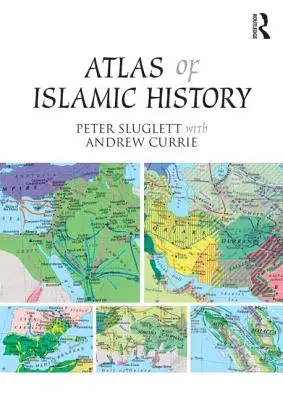 Az iszlám történelem atlasza - Atlas of Islamic History