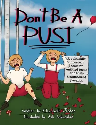 Ne legyél Pusi: Egy politikailag inkorrekt könyv igényes tiniknek és traumatizált szüleiknek. - Don't Be a Pusi: A Politically Incorrect Book for Entitled Teens and Their Traumatized Parents.
