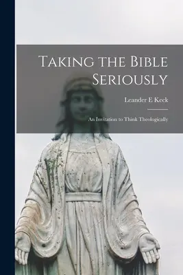 A Biblia komolyan vétele; meghívás a teológiai gondolkodásra - Taking the Bible Seriously; an Invitation to Think Theologically