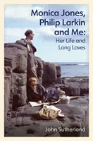 Monica Jones, Philip Larkin és én - Az élete és hosszú szerelmei - Monica Jones, Philip Larkin and Me - Her Life and Long Loves