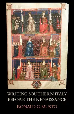 Dél-Olaszország megírása a reneszánsz előtt: A Mezzogiorno trecento történészei - Writing Southern Italy Before the Renaissance: Trecento Historians of the Mezzogiorno