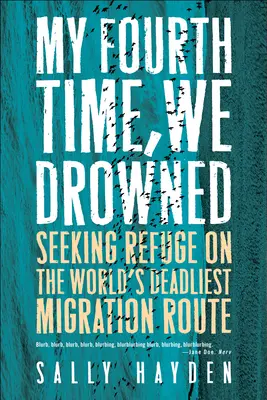 Negyedik alkalommal fulladtunk meg: Menedéket keresve a világ leghalálosabb vándorlási útvonalán - My Fourth Time, We Drowned: Seeking Refuge on the World's Deadliest Migration Route