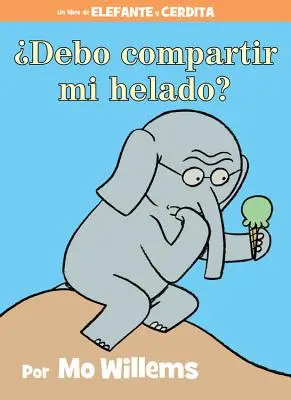 Debo Compartir Mi Helado? (egy Elefánt és Malacka könyv, spanyol kiadás) - Debo Compartir Mi Helado? (an Elephant and Piggie Book, Spanish Edition)