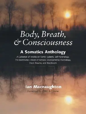 Test, légzés és tudatosság: A Somatics Anthology - Body, Breath & Consciousness: A Somatics Anthology