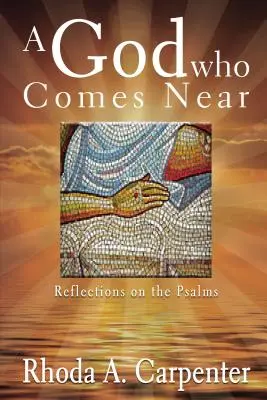 Egy Isten, aki közel jön: Elmélkedések a zsoltárokról - A God Who Comes Near: Reflections on the Psalms