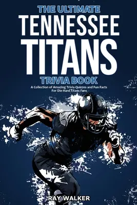 The Ultimate Tennessee Titans Trivia Book: Csodálatos kvízkérdések és vicces tények gyűjteménye a kemény Titans-szurkolóknak! - The Ultimate Tennessee Titans Trivia Book: A Collection of Amazing Trivia Quizzes and Fun Facts for Die-Hard Titans Fans!