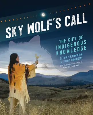 Sky Wolf's Call: Az őslakosok tudásának ajándéka - Sky Wolf's Call: The Gift of Indigenous Knowledge