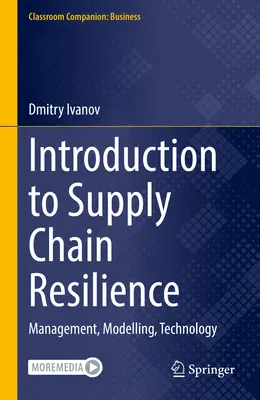 Bevezetés az ellátási lánc rugalmasságába: Menedzsment, modellezés, technológia - Introduction to Supply Chain Resilience: Management, Modelling, Technology