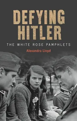 Dacolva Hitlerrel: A Fehér Rózsa röpiratok - Defying Hitler: The White Rose Pamphlets