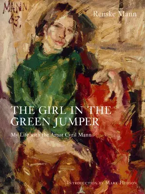 A lány a zöld pulóverben: Életem a művész Cyril Mann-nal - The Girl in the Green Jumper: My Life with the Artist Cyril Mann