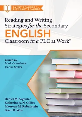 Reading and Writing Strategies for the Secondary English Classroom in a Plc at Work(r): (A Guide to Closing Literacy Achievement Achievement Gaps and Improving St - Reading and Writing Strategies for the Secondary English Classroom in a Plc at Work(r): (A Guide to Closing Literacy Achievement Gaps and Improving St