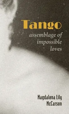 Tangó: Assemblage of Impossible Loves - Tango: Assemblage of Impossible Loves