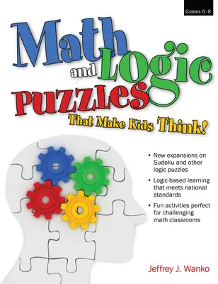 Matematikai és logikai rejtvények, amelyek gondolkodásra késztetik a gyerekeket!: Grades 6-8 - Math and Logic Puzzles That Make Kids Think!: Grades 6-8
