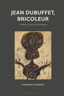 Jean Dubuffet, Bricoleur: Portrék, pasztichek, performativitás - Jean Dubuffet, Bricoleur: Portraits, Pastiche, Performativity