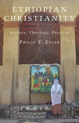 Etiópiai kereszténység: Történelem, teológia, gyakorlat - Ethiopian Christianity: History, Theology, Practice