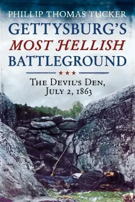 Gettysburg legpokolbélibb csataterén: Az ördög barlangja, 1863. július 2. - Gettysburg's Most Hellish Battleground: The Devil's Den, July 2, 1863