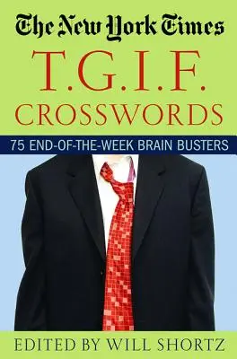 The New York Times T.G.I.F. keresztrejtvények: Agymenők: 75 hét végi agytörők - The New York Times T.G.I.F. Crosswords: 75 End-Of-The-Week Brain Busters