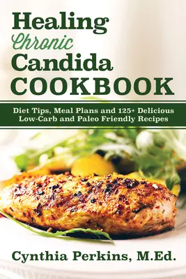 A krónikus Candida gyógyítása szakácskönyv - Healing Chronic Candida Cookbook