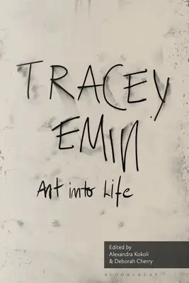 Art Into Life: Esszék Tracey Eminről - Art Into Life: Essays on Tracey Emin