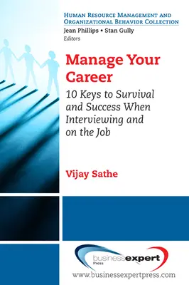 Manage Your Career: 10 kulcs a túléléshez és a sikerhez az állásinterjún és a munkahelyen - Manage Your Career: 10 Keys to Survival and Success When Interviewing and on the Job