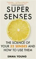 Szuperérzékek - A 32 érzékszerved tudománya és hogyan használd őket - Super Senses - The Science of Your 32 Senses and How to Use Them