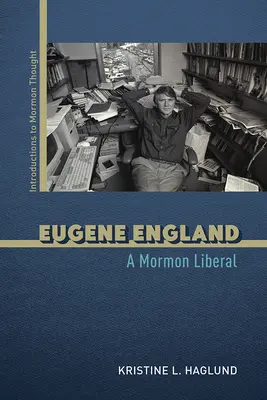 Eugene England: England: Egy mormon liberális - Eugene England: A Mormon Liberal