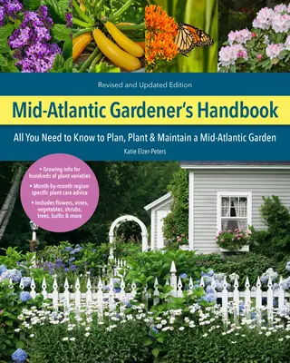 Közép-atlanti kertész kézikönyve, 2. kiadás: Minden, amit tudni kell a közép-atlanti kert megtervezéséhez, ültetéséhez és fenntartásához - Mid-Atlantic Gardener's Handbook, 2nd Edition: All You Need to Know to Plan, Plant & Maintain a Mid-Atlantic Garden