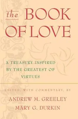 A szerelem könyve: A legnagyobb erény által ihletett kincsestár - The Book of Love: A Treasury Inspired by the Greatest of Virtues