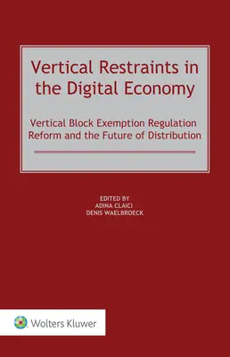 Vertikális korlátozások a digitális gazdaságban: A vertikális csoportmentességi rendelet reformja és a forgalmazás jövője - Vertical Restraints in the Digital Economy: Vertical Block Exemption Regulation Reform and the Future of Distribution