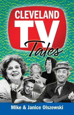 Clevelandi televíziós történetek: Történetek a helyi televíziózás aranykorából - Cleveland TV Tales: Stories from the Golden Age of Local Television