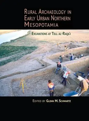 Vidéki régészet a korai városias Észak-Mezopotámiában: ásatások Tell Al-Raqa'iban - Rural Archaeology in Early Urban Northern Mesopotamia: Excavations at Tell Al-Raqa'i