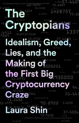 The Cryptopians: Idealizmus, kapzsiság, hazugságok és az első nagy kriptopénzőrület kialakulása - The Cryptopians: Idealism, Greed, Lies, and the Making of the First Big Cryptocurrency Craze