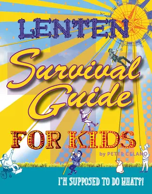 Nagyböjti túlélési útmutató gyerekeknek: Mit kell tennem?! - Lenten Survival Guide for Kids: I Am Supposed to Do What?!