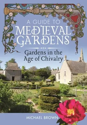 Útmutató a középkori kertekhez: Kertek a lovagiasság korában - A Guide to Medieval Gardens: Gardens in the Age of Chivalry