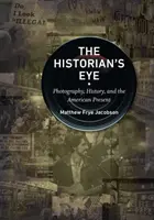 A történész szeme: Fotográfia, történelem és az amerikai jelen - The Historian's Eye: Photography, History, and the American Present